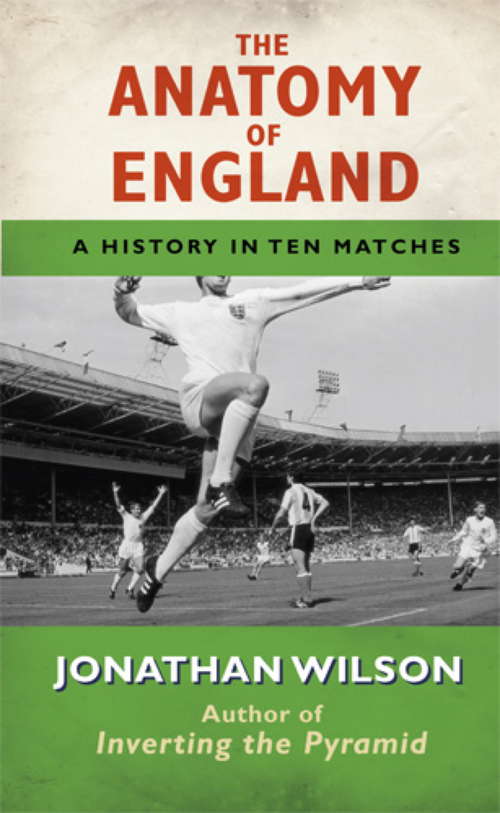 Book cover of The Anatomy of England: A History in Ten Matches