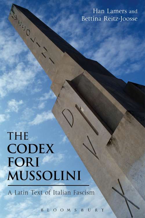 Book cover of The Codex Fori Mussolini: A Latin Text of Italian Fascism (Bloomsbury Studies in Classical Reception)