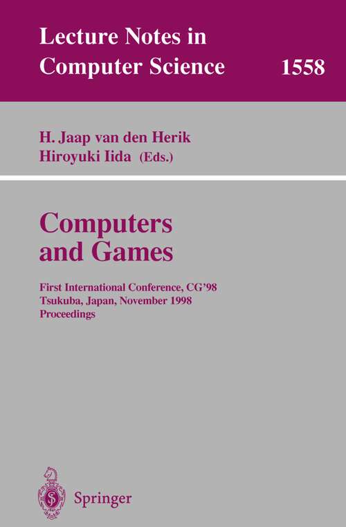 Book cover of Computers and Games: First International Conference, CG’98 Tsukuba, Japan, November 11–12, 1998 Proceedings (1999) (Lecture Notes in Computer Science #1558)