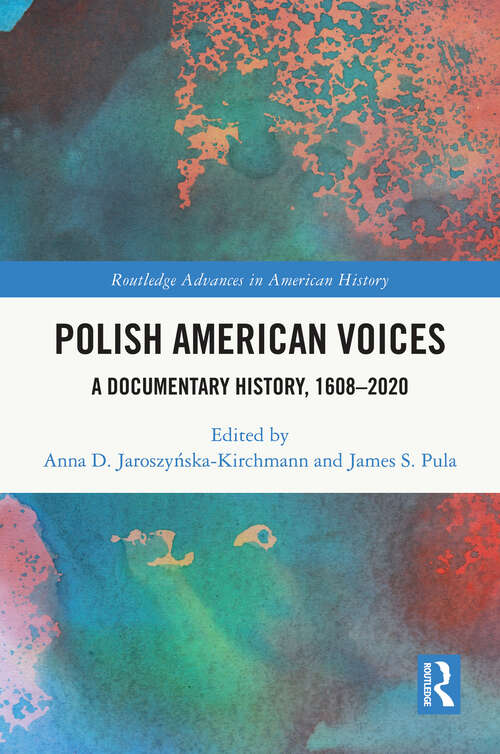Book cover of Polish American Voices: A Documentary History, 1608–2020 (Routledge Advances in American History #25)