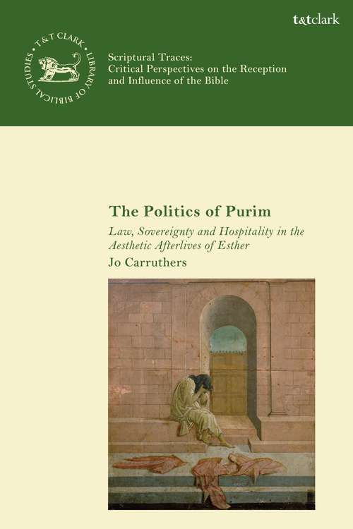 Book cover of The Politics of Purim: Law, Sovereignty and Hospitality in the Aesthetic Afterlives of Esther (The Library of Hebrew Bible/Old Testament Studies)