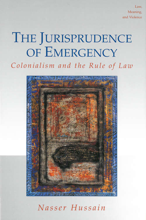 Book cover of The Jurisprudence of Emergency: Colonialism and the Rule of Law (Law, Meaning, And Violence)
