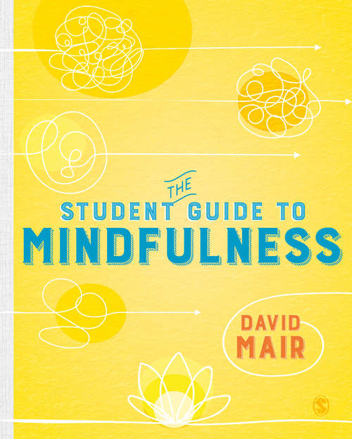 Book cover of The Student Guide to Mindfulness (First Edition) (SAGE Study Skills Series)