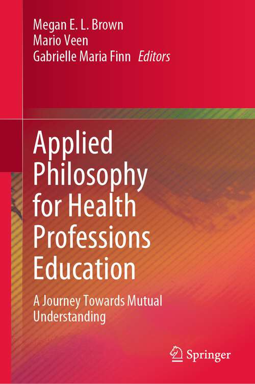 Book cover of Applied Philosophy for Health Professions Education: A Journey Towards Mutual Understanding (1st ed. 2022)