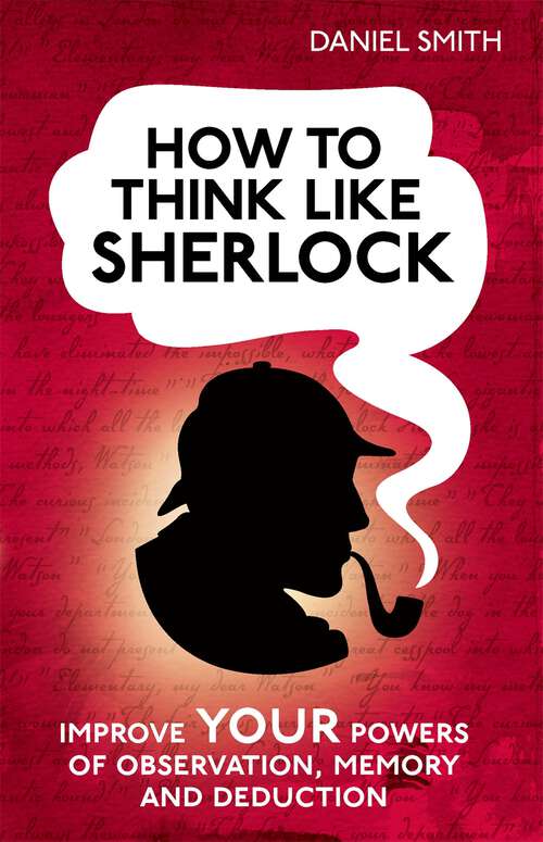 Book cover of How to Think Like Sherlock: Improve Your Powers of Observation, Memory and Deduction (How to Think Like ... #1)