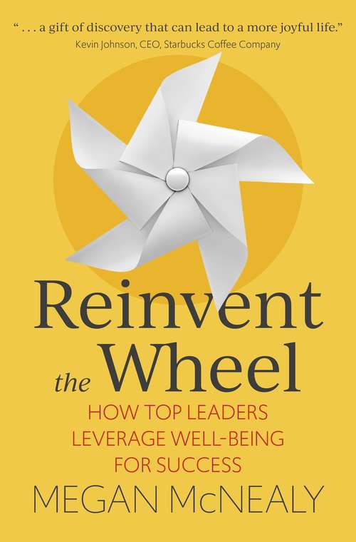 Book cover of Reinvent the Wheel: How Top Leaders Leverage Well-Being for Success