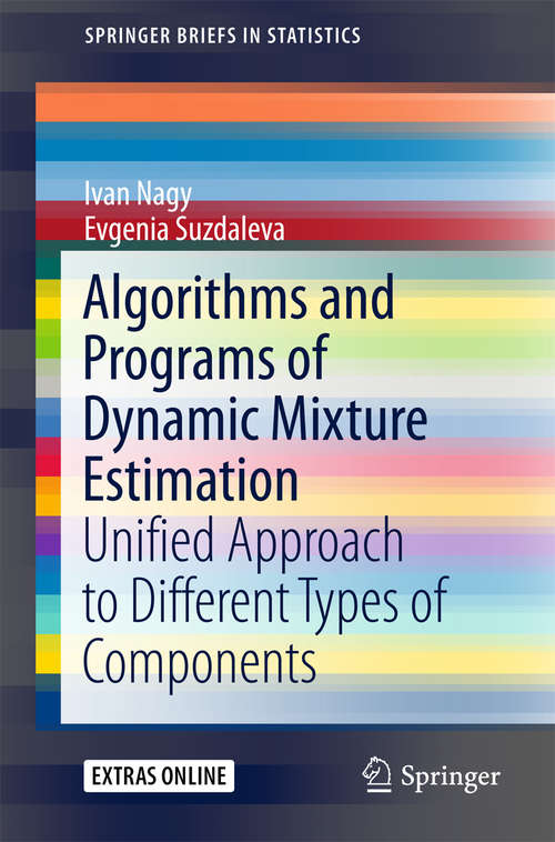 Book cover of Algorithms and Programs of Dynamic Mixture Estimation: Unified Approach to Different Types of Components (SpringerBriefs in Statistics)