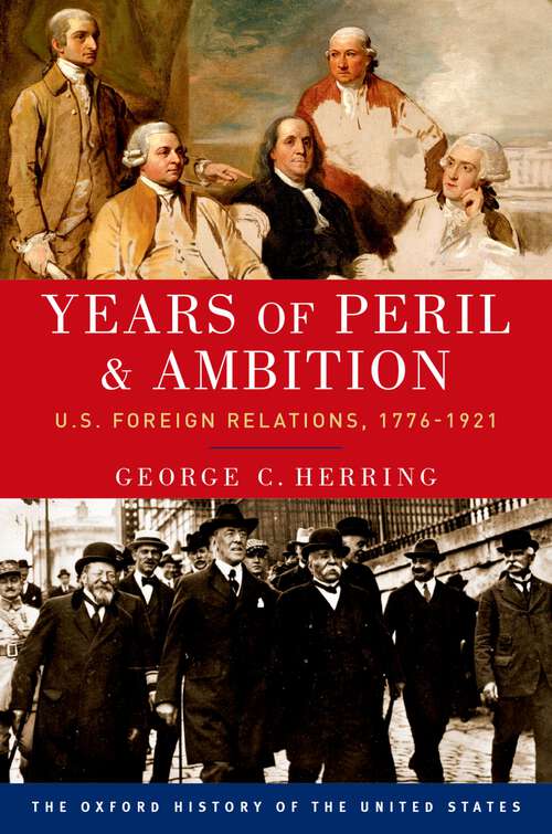 Book cover of Years of Peril and Ambition: U.S. Foreign Relations, 1776-1921 (Oxford History of the United States)