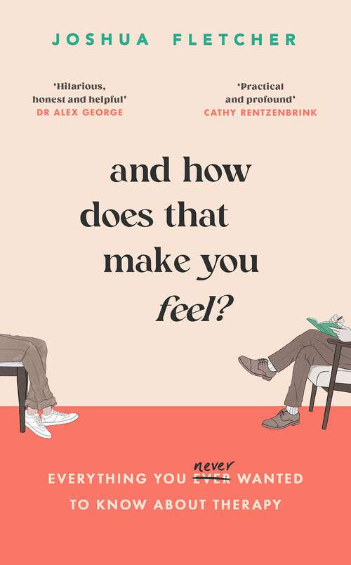 Book cover of And How Does That Make You Feel?: everything you (n)ever wanted to know about therapy