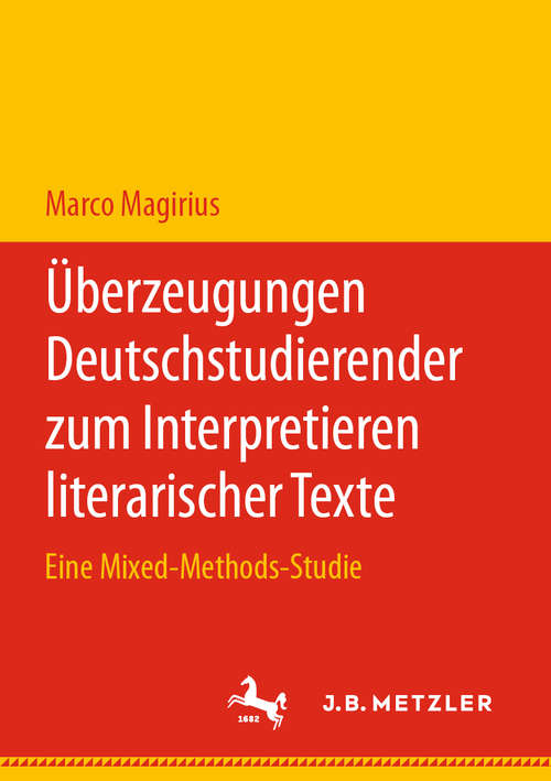 Book cover of Überzeugungen Deutschstudierender zum Interpretieren literarischer Texte: Eine Mixed-Methods-Studie (1. Aufl. 2020)