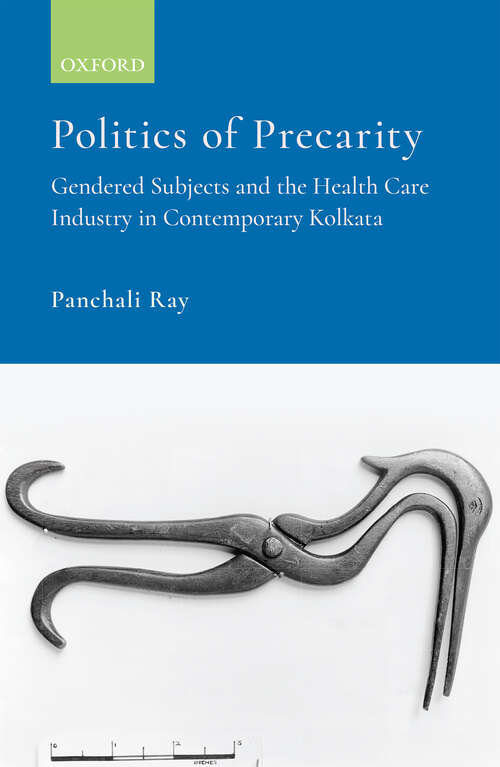 Book cover of Politics of Precarity: Gendered Subjects and the Health Care Industry in Contemporary Kolkata