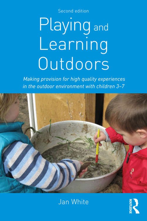 Book cover of Playing And Learning Outdoors: Making Provision For High-quality Experiences In The Outdoor Environment With Children 3 To 7