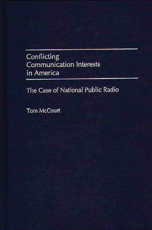Book cover of Conflicting Communication Interests in America: The Case of National Public Radio