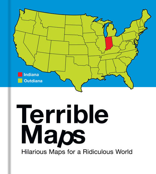 Book cover of Terrible Maps: Hilarious Maps For A Ridiculous World (ePub edition)
