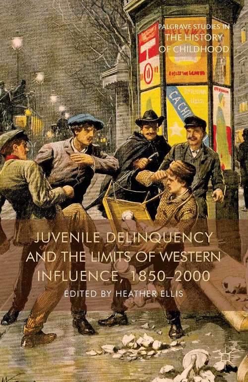 Book cover of Juvenile Delinquency and the Limits of Western Influence, 1850-2000 (2014) (Palgrave Studies in the History of Childhood)