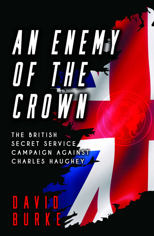 Book cover of An Enemy of the Crown: The British Secret Service Campaign against Charles Haughey