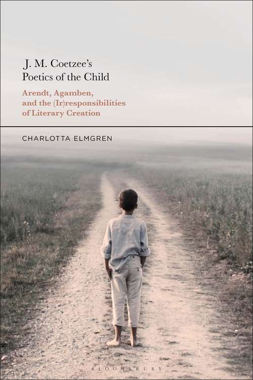 Book cover of J. M. Coetzee's Poetics of the Child: Arendt, Agamben, and the (Ir)responsibilities of Literary Creation