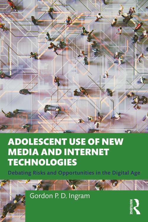 Book cover of Adolescent Use of New Media and Internet Technologies: Debating Risks and Opportunities in the Digital Age