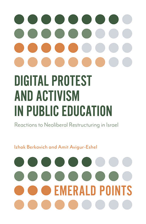 Book cover of Digital Protest and Activism in Public Education: Reactions to Neoliberal Restructuring in Israel (Emerald Points)