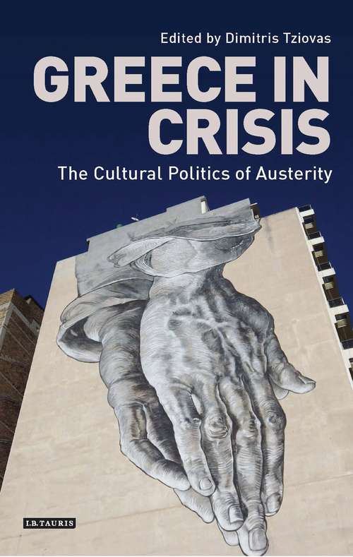 Book cover of Greece in Crisis: The Cultural Politics of Austerity (International Library of Historical Studies)