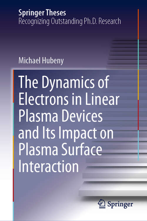 Book cover of The Dynamics of Electrons in Linear Plasma Devices and Its Impact on Plasma Surface Interaction (1st ed. 2019) (Springer Theses)