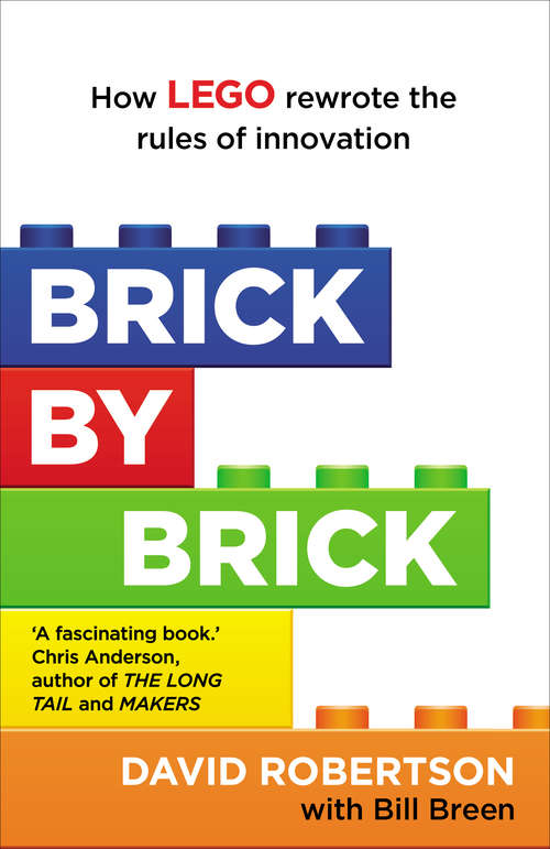 Book cover of Brick by Brick: How LEGO Rewrote the Rules of Innovation and Conquered the Global Toy Industry