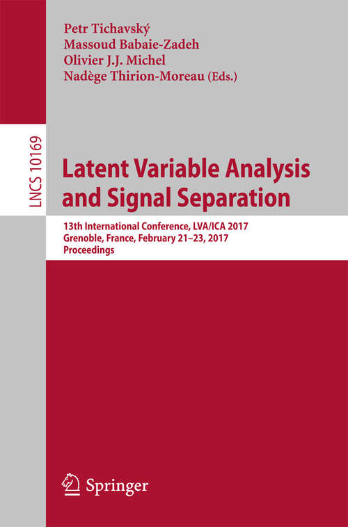 Book cover of Latent Variable Analysis and Signal Separation: 13th International Conference, LVA/ICA 2017, Grenoble, France, February 21-23, 2017, Proceedings (Lecture Notes in Computer Science #10169)