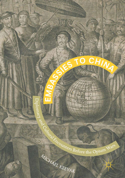 Book cover of Embassies to China: Diplomacy and Cultural Encounters Before the Opium Wars