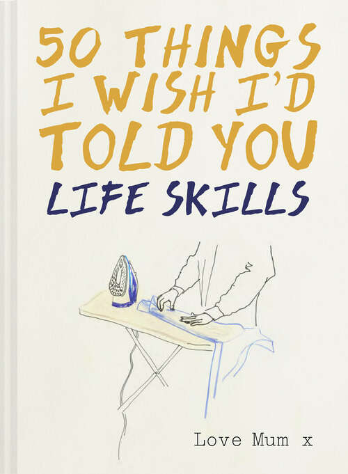 Book cover of 50 Things I Wish I'd Told You: Life Skills (ePub edition)