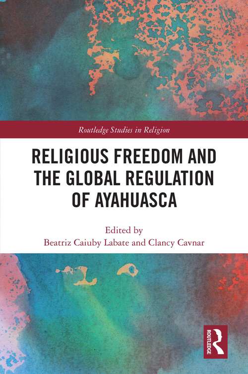 Book cover of Religious Freedom and the Global Regulation of Ayahuasca (Routledge Studies in Religion)