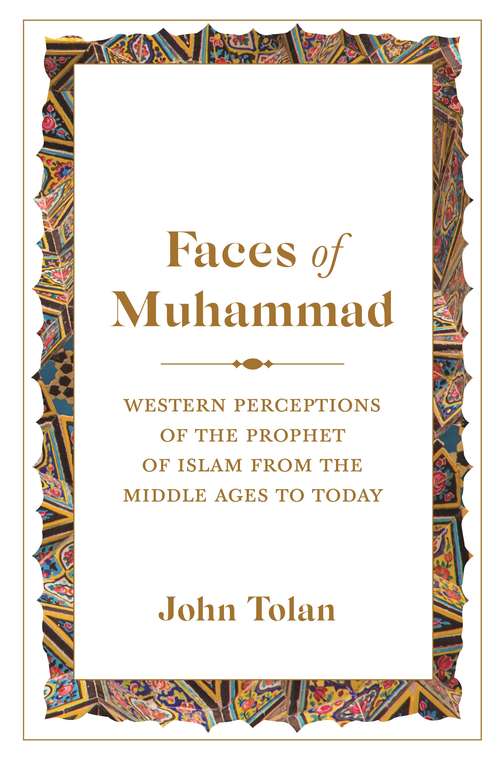 Book cover of Faces of Muhammad: Western Perceptions of the Prophet of Islam from the Middle Ages to Today