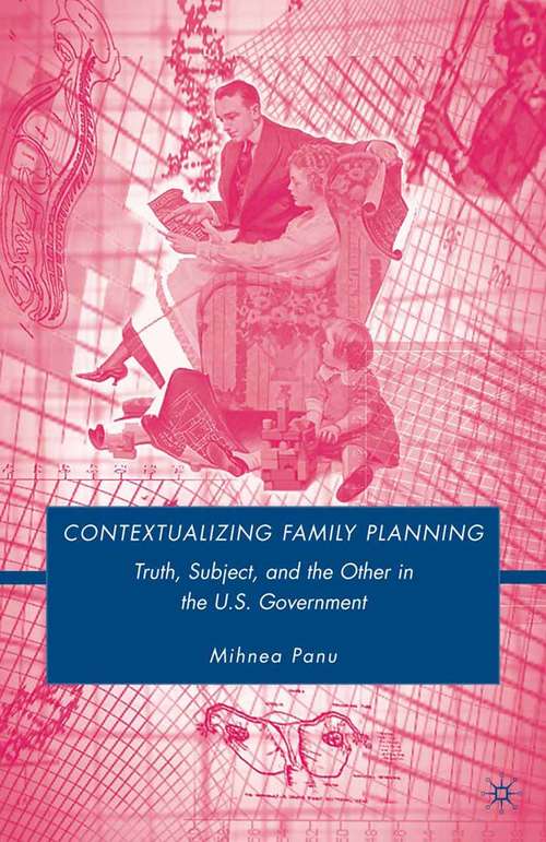 Book cover of Contextualizing Family Planning: Truth, Subject, and the Other in the U.S. Government (2009)
