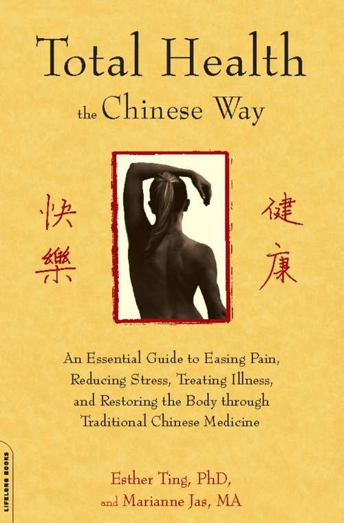 Book cover of Total Health the Chinese Way: An Essential Guide to Easing Pain, Reducing Stress, Treating Illness, and Restoring the Body through
