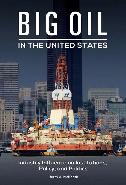 Book cover of Big Oil in the United States: Industry Influence on Institutions, Policy, and Politics