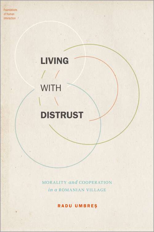 Book cover of Living with Distrust: Morality and Cooperation in a Romanian Village (Foundations of Human Interaction)