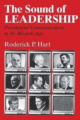 Book cover of The Sound of Leadership: Presidential Communication in the Modern Age