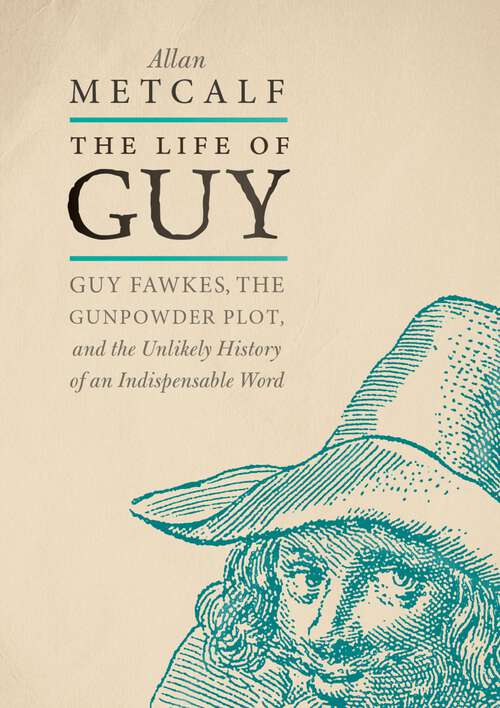 Book cover of The Life of Guy: Guy Fawkes, the Gunpowder Plot, and the Unlikely History of an Indispensable Word