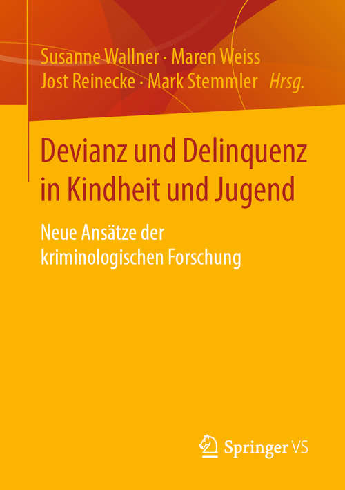 Book cover of Devianz und Delinquenz in Kindheit und Jugend: Neue Ansätze der kriminologischen Forschung (1. Aufl. 2019)