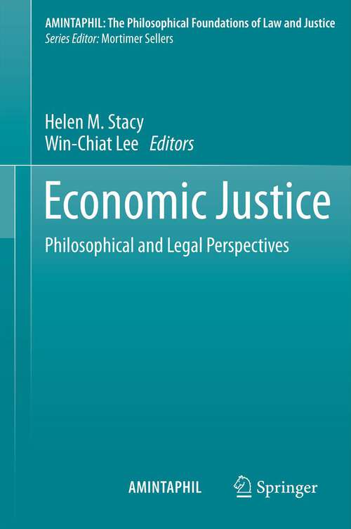 Book cover of Economic Justice: Philosophical and Legal Perspectives (2013) (AMINTAPHIL: The Philosophical Foundations of Law and Justice #4)