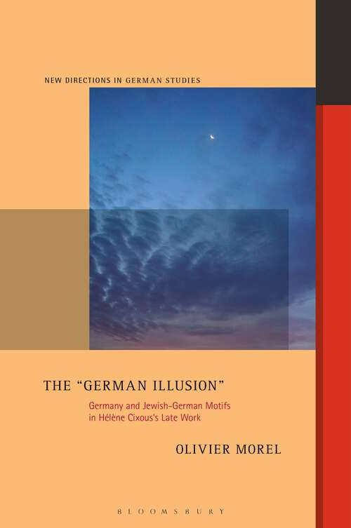 Book cover of The "German Illusion": Germany and Jewish-German Motifs in Hélène Cixous’s Late Work (New Directions in German Studies)