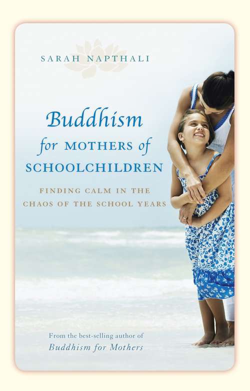 Book cover of Buddhism for Mothers of Schoolchildren: Finding calm in the chaos of the school years (Main)