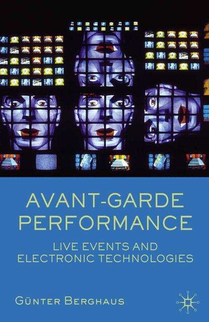 Book cover of Avant-garde Performance: Live Events And Electronic Technologies (PDF)