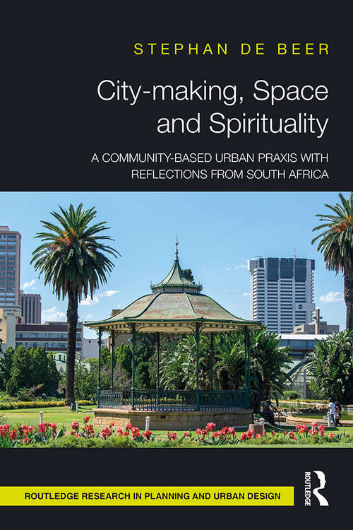 Book cover of City-making, Space and Spirituality: A Community-Based Urban Praxis with Reflections from South Africa