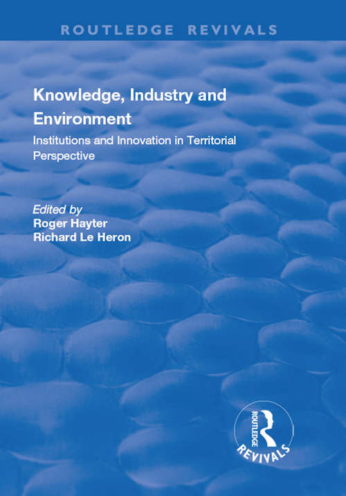 Book cover of Knowledge, Industry and Environment: Institutions and Innovation in Territorial Perspective (Routledge Revivals Ser.)