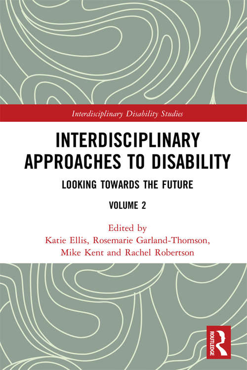 Book cover of Interdisciplinary Approaches to Disability: Looking Towards the Future: Volume 2 (Interdisciplinary Disability Studies)