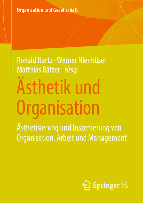 Book cover of Ästhetik und Organisation: Ästhetisierung und Inszenierung von Organisation, Arbeit und Management (1. Aufl. 2019) (Organisation und Gesellschaft)