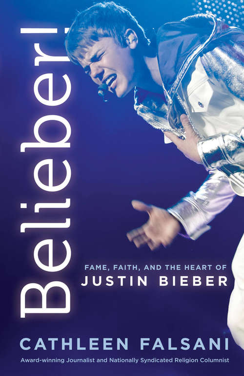 Book cover of Belieber!: Fame, Faith, And The Heart Of Justin Bieber