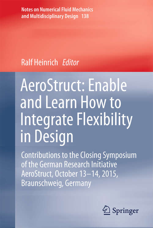 Book cover of AeroStruct: Contributions to the Closing Symposium of the German Research Initiative AeroStruct, October 13–14, 2015, Braunschweig, Germany (Notes on Numerical Fluid Mechanics and Multidisciplinary Design #138)