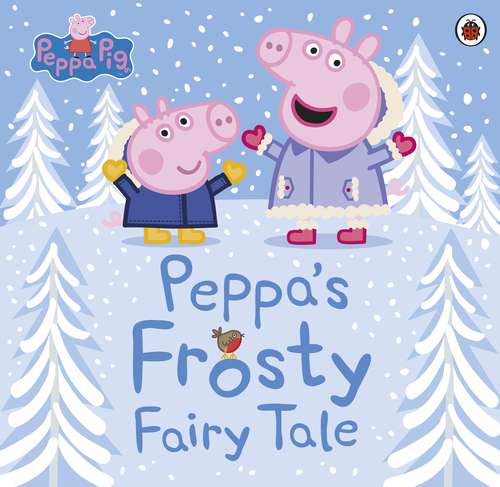 Book cover of Peppa Pig: Peppa's Frosty Fairy Tale (Peppa Pig)