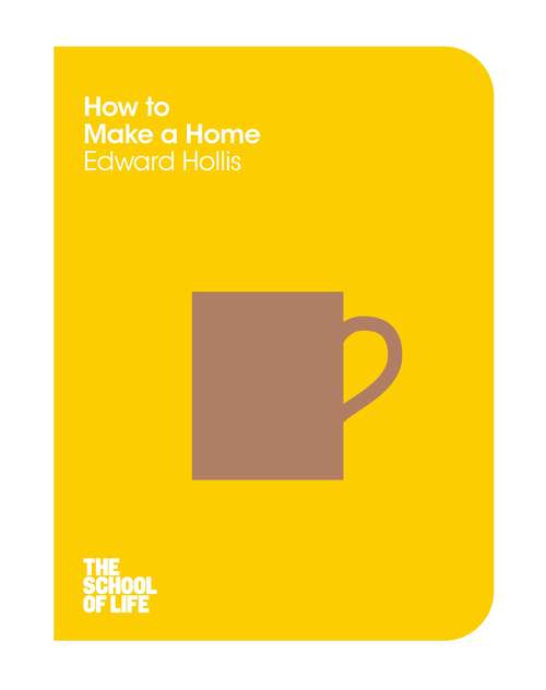 Book cover of How to Make a Home (The School of Life #11)
